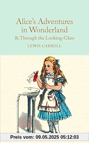 Alice's Adventures in Wonderland & Through the Looking-Glass: And What Alice Found There (Macmillan Collector's Library, Band 7)