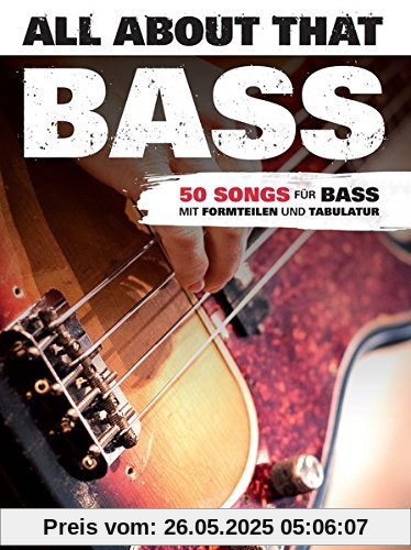 All About That Bass: 50 Songs für Bass. Mit Formteilen und Tabulator All About That Bass: 50 Songs für Bass. Mit Formteilen und Tabulator