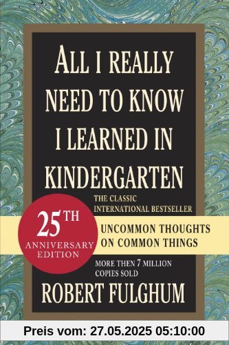 All I Really Need to Know I Learned in Kindergarten All I Really Need to Know I Learned in Kindergarten