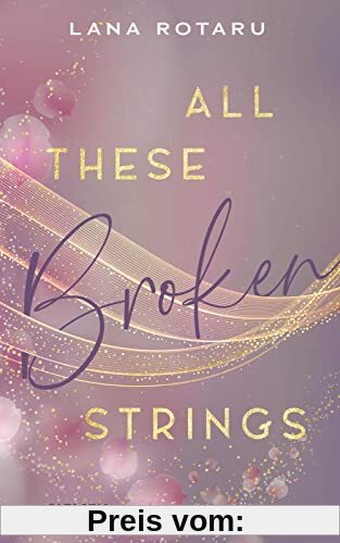All These Broken Strings: Berührender New Adult Liebesroman