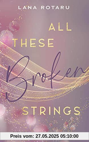 All These Broken Strings: Berührender New Adult Liebesroman