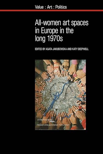 All-Women Art Spaces in Europe in the Long 1970s (Value : Art : Politics, Band 15)