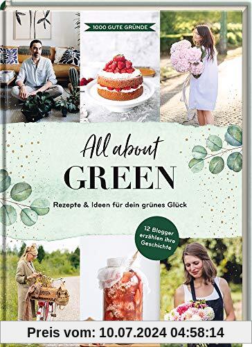 All about Green: Rezepte & Ideen für dein grünes Glück: Kreative Ideen für dein grünes Glück - Rezepte, DIY, Dekoration