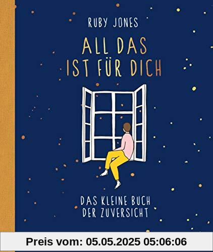 All das ist für dich: Das kleine Buch der Zuversicht