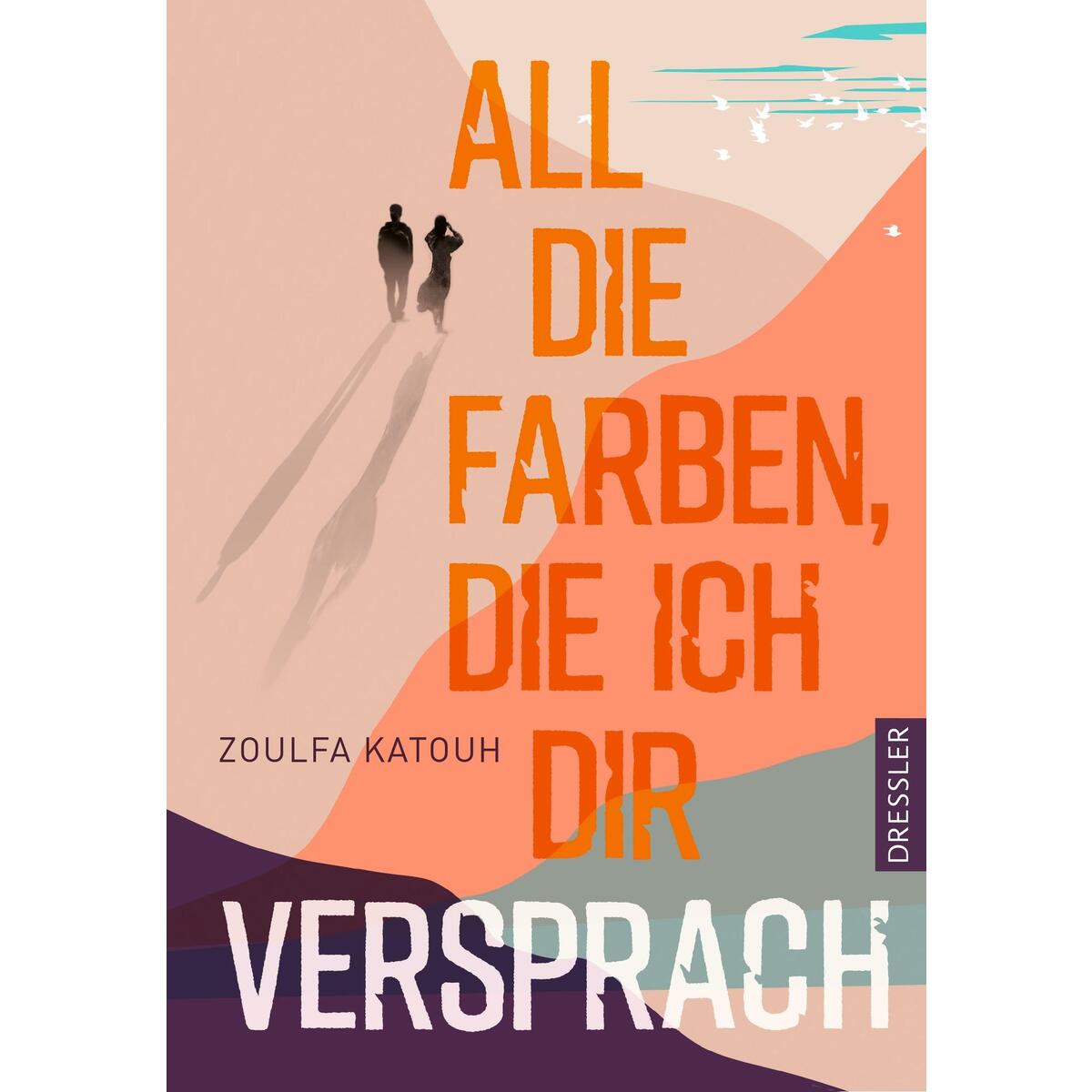 All die Farben, die ich dir versprach All die Farben, die ich dir versprach von Dressler