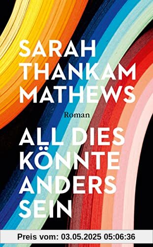 All dies könnte anders sein: Roman | Im Stil von Bernardine Evaristo | Ein schillerndes Debüt mitten aus dem Leben voller Existenzkämpfe, Hoffnung, ... Zuhause | Shortlist 2022 NATIONAL BOOK AWARDS