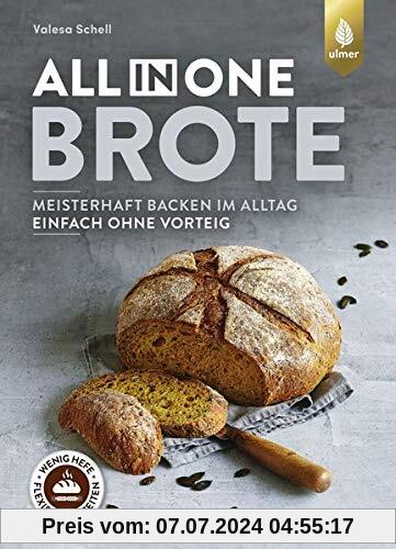 All-in-One-Brote: Meisterhaft backen im Alltag - einfach ohne Vorteig. Wenig Hefe, lange Teigführung, flexible Gehzeiten