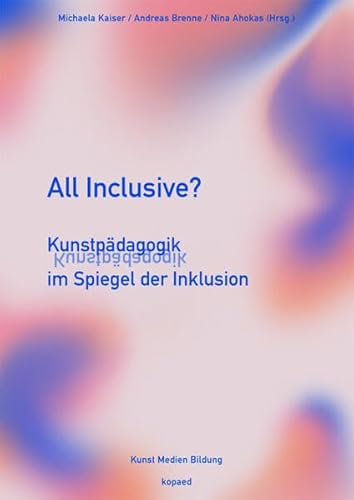 All inclusive?: Kunstpädagogik im Spiegel der Inklusion (Kunst Medien Bildung) von kopaed