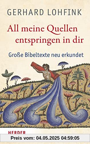 All meine Quellen entspringen in dir: Große Bibeltexte neu erkundet All meine Quellen entspringen in dir: Große Bibeltexte neu erkundet