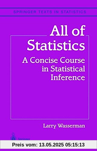 All of Statistics: A Concise Course in Statistical Inference (Springer Texts in Statistics)
