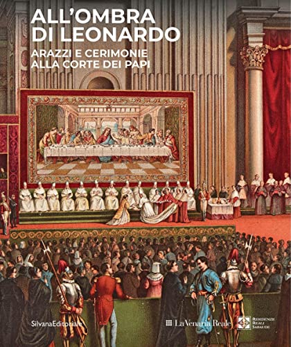 All'ombra di Leonardo. Arazzi e cerimonie alla corte dei papi. Ediz. a colori (Arte) von Silvana