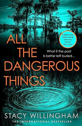 All the Dangerous Things: The gripping new psychological thriller from the New York Times best...