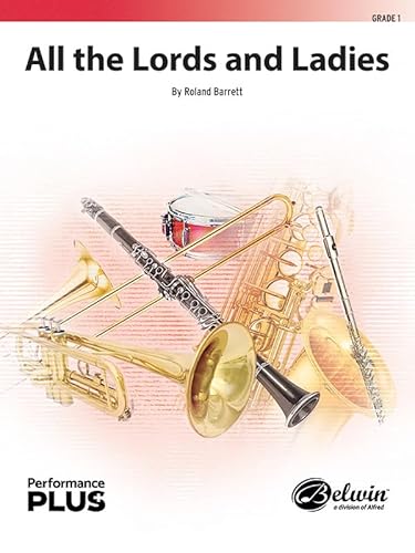 All the Lords and Ladies: Conductor Score & Parts (Belwin Concert Band - Performanceplus+) von Alfred Publishing