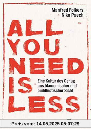 All you need is less: Eine Kultur des Genug aus ökonomischer und buddhistischer Sicht All you need is less: Eine Kultur des Genug aus ökonomischer und buddhistischer Sicht