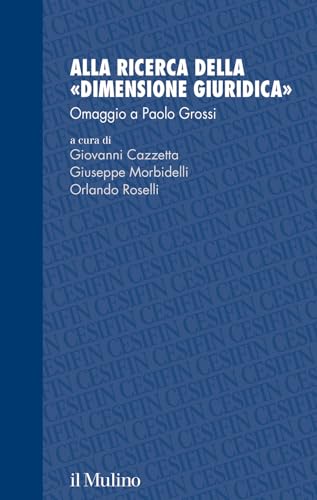 Alla ricerca della «dimensione giuridica». Omaggio a Paolo Grossi (Studi e ricerche Cesifin) von Il Mulino