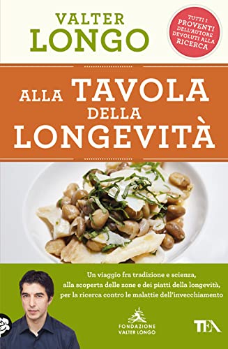 Alla tavola della longevità. Un viaggio tra tradizione e scienza alla scoperta delle zone e dei piatti della longevità, per la ricerca contro le malattie dell'invecchiamento (Varia best seller)