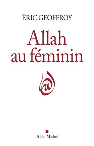 Allah au féminin: Le Féminin et la femme dans la tradition soufie