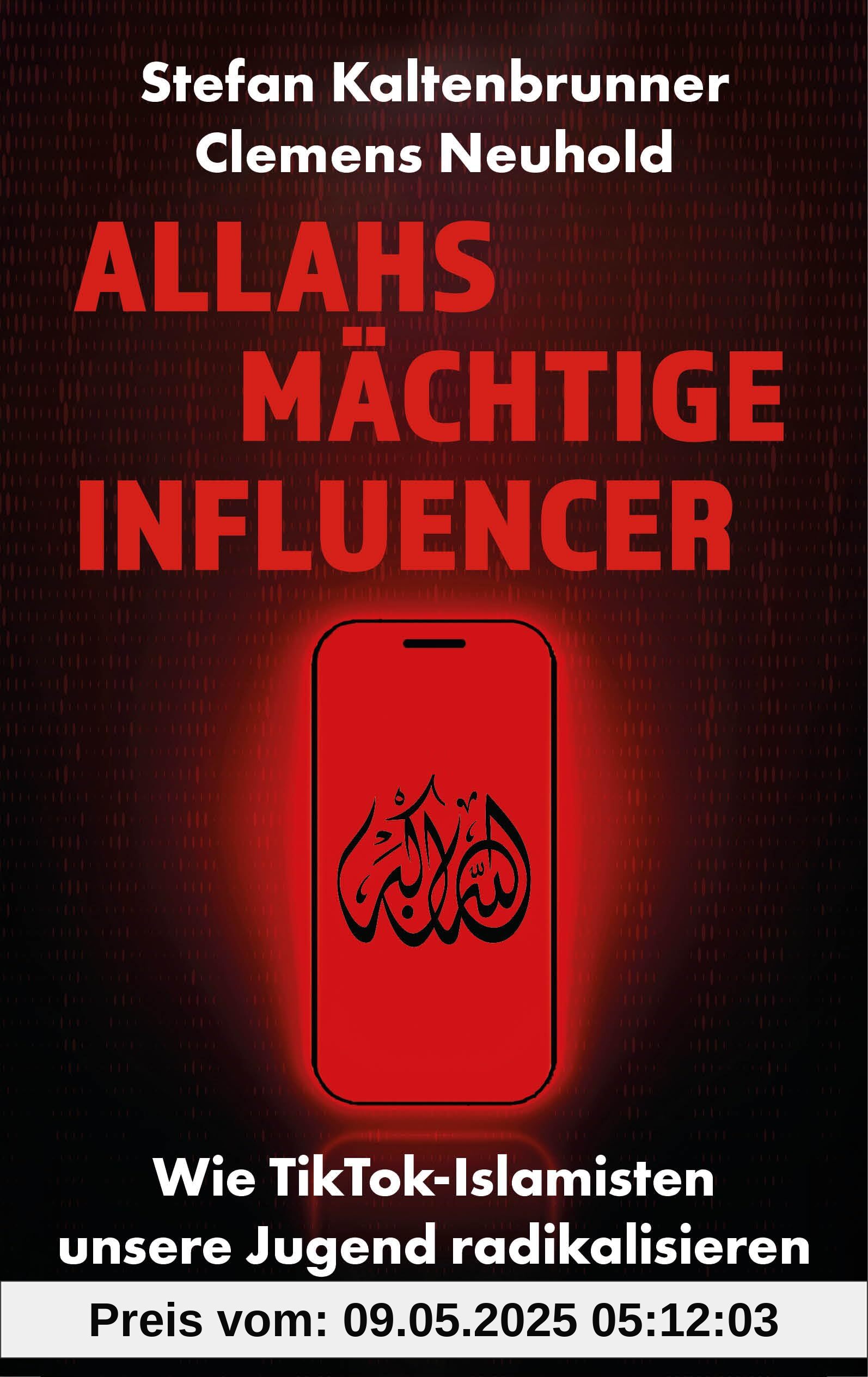 Allahs mächtige Influencer: Wie TikTok-Islamisten unsere Jugend radikalisieren. »Das neue Standardwerk zur großen Bedrohung unserer Zeit.« - Ahmad Mansour, Autor von »Generation Allah«