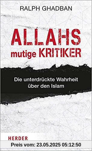 Allahs mutige Kritiker: Die unterdrückte Wahrheit über den Islam