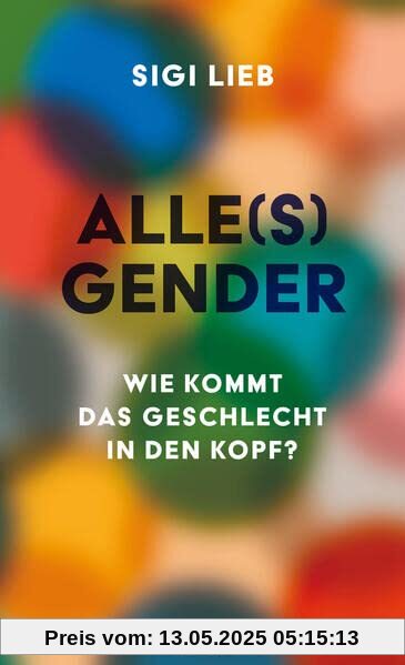 Alle(s) Gender: Wie kommt das Geschlecht in den Kopf?