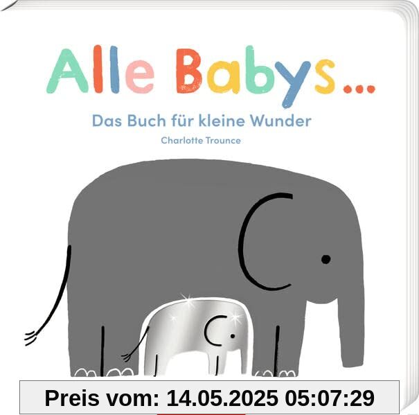Alle Babys: Das Buch für kleine Wunder