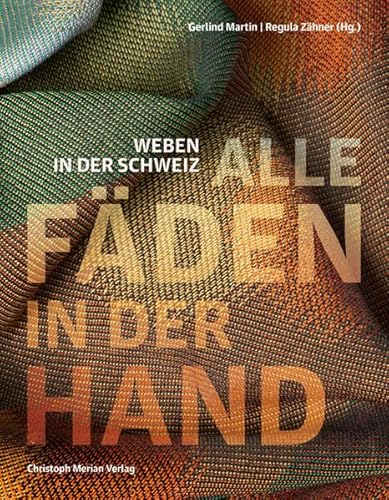Alle Fäden in der Hand: Weben in der Schweiz von Merian, Christoph Verlag