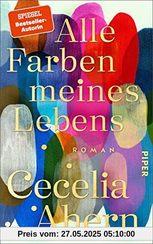 Alle Farben meines Lebens: Roman | Der anrührende und tiefgründige neue Roman der SPIEGEL-Bestseller-Autorin