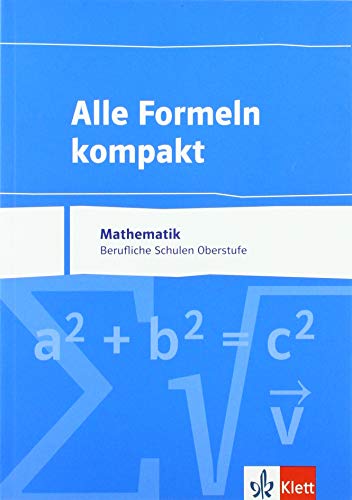 Alle Formeln kompakt. Mathematik Berufliche Schulen Oberstufe: Formelsammlung Klassen 8-13