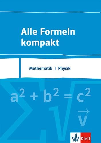 Alle Formeln kompakt. Mathematik - Physik: Formelsammlung Klassen 8-13