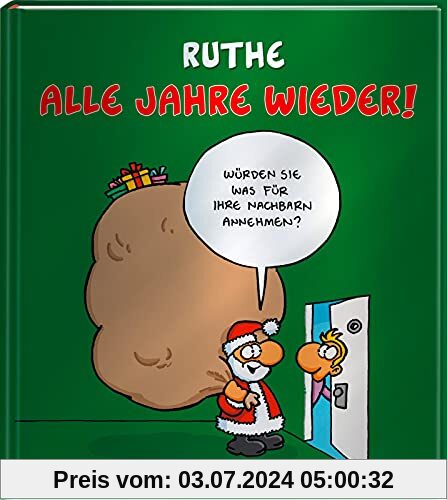 Alle Jahre wieder!: Weihnachtscartoons. Würden Sie was für Ihre Nachbarn annehmen? | Weihnachtscartoons von Ralph Ruthe in glänzendem Einband (Shit happens!)