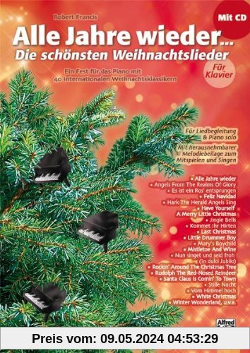 Alle Jahre wieder - Die schönsten Weihnachtslieder für Klavier: Ein Fest für das Piano mit 40 internationalen Weihnachtsklassikern