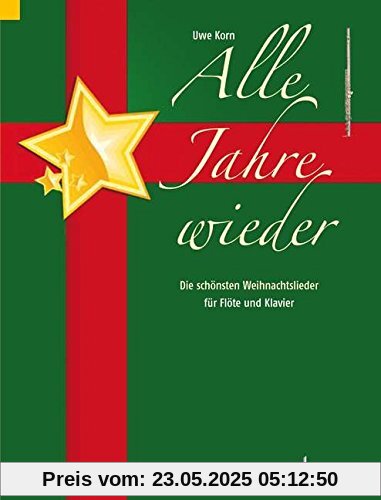 Alle Jahre wieder: Die schönsten Weihnachtslieder. Flöte und Klavier.