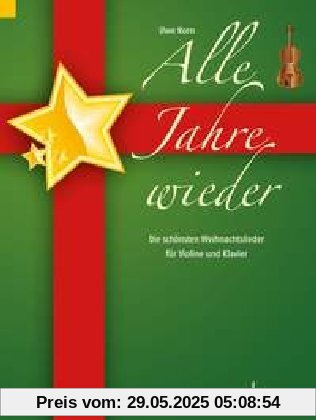 Alle Jahre wieder: Die schönsten Weihnachtslieder. Violine und Klavier.: Die schönsten Weihnachtslieder für Violine und Klavier Alle Jahre wieder: Die schönsten Weihnachtslieder. Violine und Klavier.: Die schönsten Weihnachtslieder für Violine und Klavier