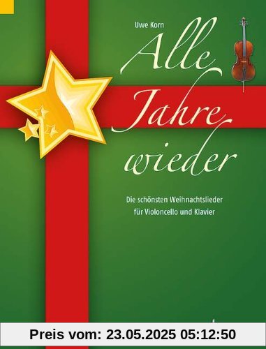 Alle Jahre wieder: Die schönsten Weihnachtslieder. Violoncello und Klavier. Alle Jahre wieder: Die schönsten Weihnachtslieder. Violoncello und Klavier.