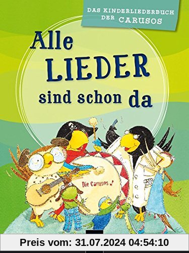 Alle Lieder sind schon da: Das Kinderliederbuch der Carusos