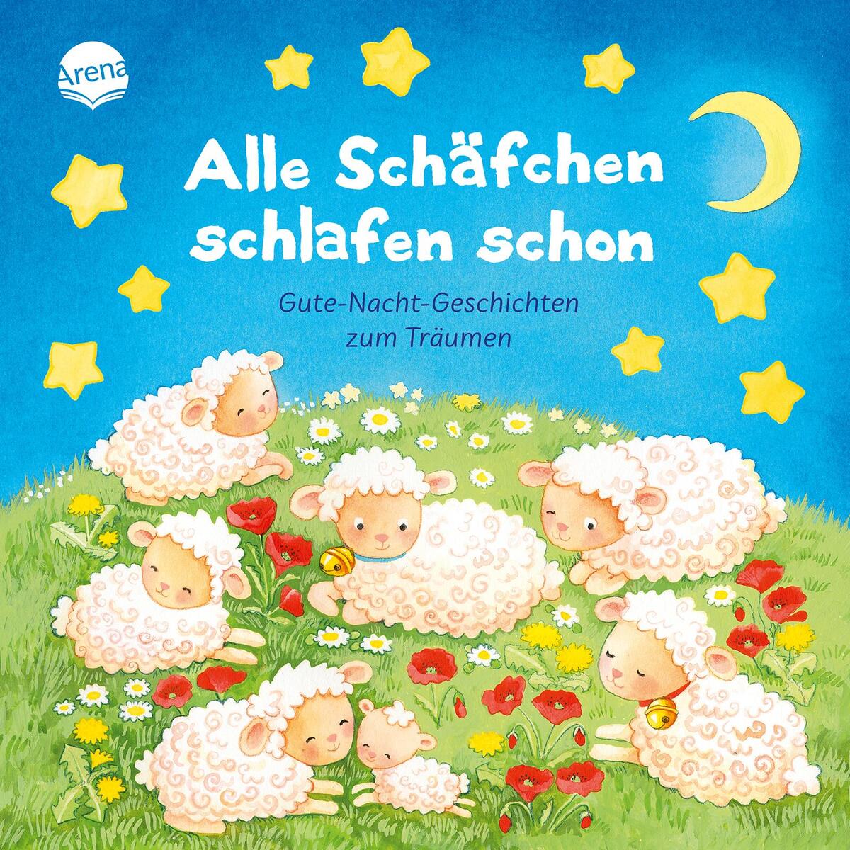 Alle Schäfchen schlafen schon. Gutenachtgeschichten zum Träumen Alle Schäfchen schlafen schon. Gutenachtgeschichten zum Träumen von Arena Verlag GmbH