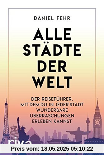 Alle Städte der Welt: Der Reiseführer, mit dem du in jeder Stadt wunderbare Entdeckungen machen kannst