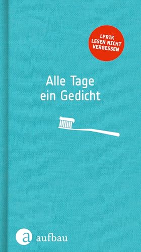 Alle Tage ein Gedicht: Lyrik lesen nicht vergessen von Aufbau Verlag GmbH