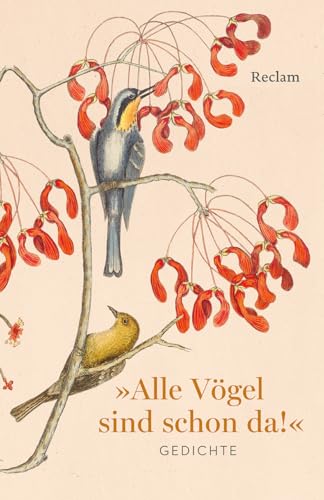 Alle Vögel sind schon da! Gedichte: Ein Frühlingsbuch zum Verschenken mit den schönsten Versen zu Amsel, Drossel, Fink und Star (Reclams Universal-Bibliothek)