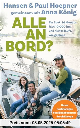 Alle an Bord: Ein Boot, 14 Monate, fast 10.000 Kilometer, und nichts läuft, wie geplant - Unser nachhaltiges Familienabenteuer durch Europa Alle an Bord: Ein Boot, 14 Monate, fast 10.000 Kilometer, und nichts läuft, wie geplant - Unser nachhaltiges Familienabenteuer durch Europa
