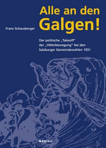 Alle an den Galgen! - Der politische "Takeoff" der "Hitlerbewegung" bei den Salzburger Gemeind...