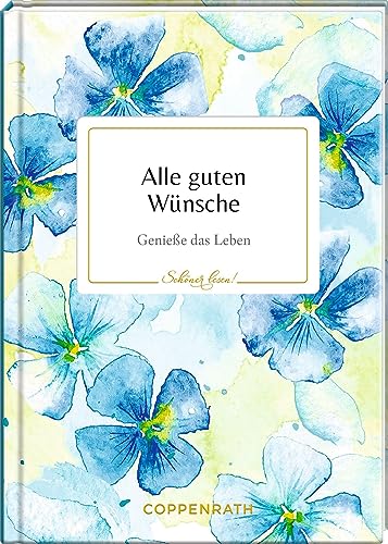 Alle guten Wünsche: Genieße das Leben (Schöner lesen!, 40, Band 40)