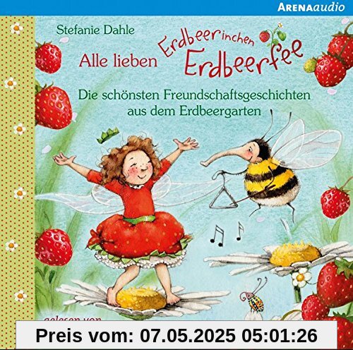 Alle lieben Erdbeerinchen Erdbeerfee. Die schönsten Freundschaftsgeschichten aus dem Erdbeergarten