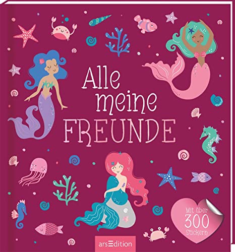 Alle meine Freunde – Meerjungfrau | Mit über 300 Stickern: Freundebuch mit über 300 Stickern | für Kindergarten und Grundschule von Ars Edition