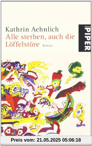 Alle sterben, auch die Löffelstöre: Roman