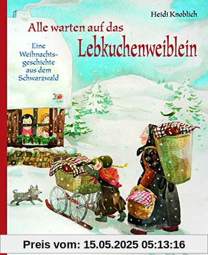 Alle warten auf das Lebkuchenweiblein: Eine Weihnachtsgeschichte aus dem Schwarzwald Alle warten auf das Lebkuchenweiblein: Eine Weihnachtsgeschichte aus dem Schwarzwald