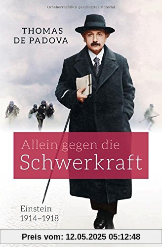 Allein gegen die Schwerkraft: Einstein 1914 - 1918