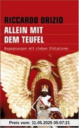 Allein mit dem Teufel: Begegnungen mit sieben Diktatoren