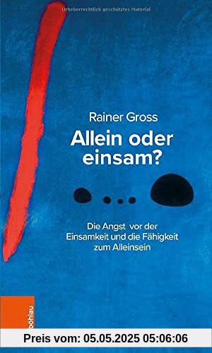 Allein oder einsam?: Die Angst vor der Einsamkeit und die Fähigkeit zum Alleinsein