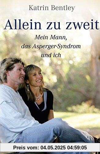 Allein zu zweit: Mein Mann, das Asperger-Syndrom und ich